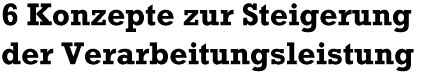 [6 Konzepte zur Steigerung der Verarbeitungsleistung]